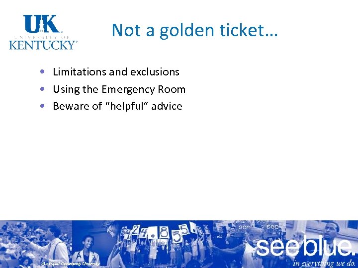 Not a golden ticket… • Limitations and exclusions • Using the Emergency Room •