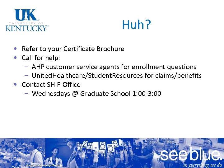 Huh? • Refer to your Certificate Brochure • Call for help: – AHP customer