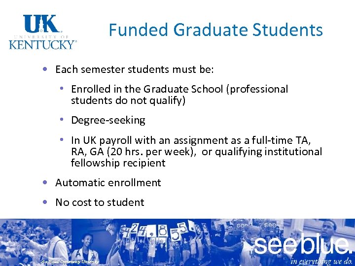 Funded Graduate Students • Each semester students must be: • Enrolled in the Graduate