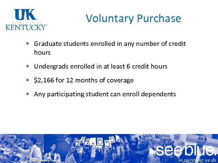Voluntary Purchase • Graduate students enrolled in any number of credit hours • Undergrads