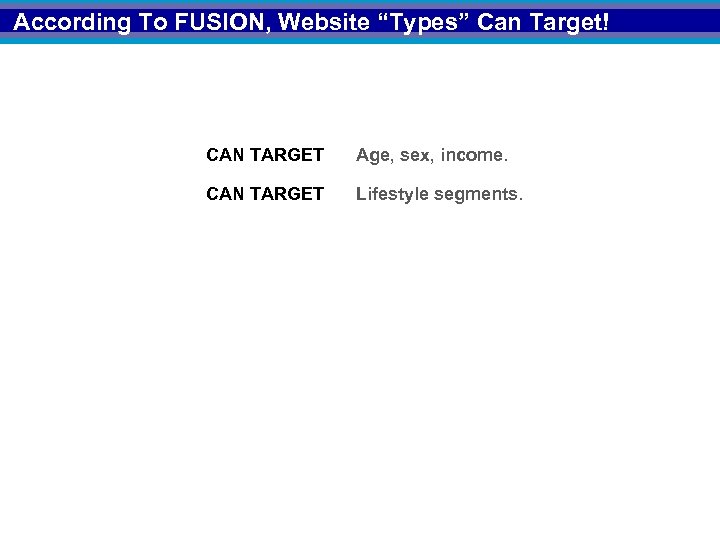 According To FUSION, Website “Types” Can Target! CAN TARGET Age, sex, income. CAN TARGET