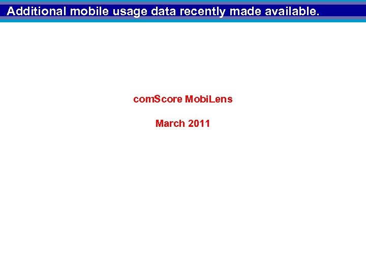 Additional mobile usage data recently made available. com. Score Mobi. Lens March 2011 