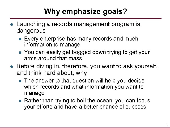 Why emphasize goals? l Launching a records management program is dangerous n n l