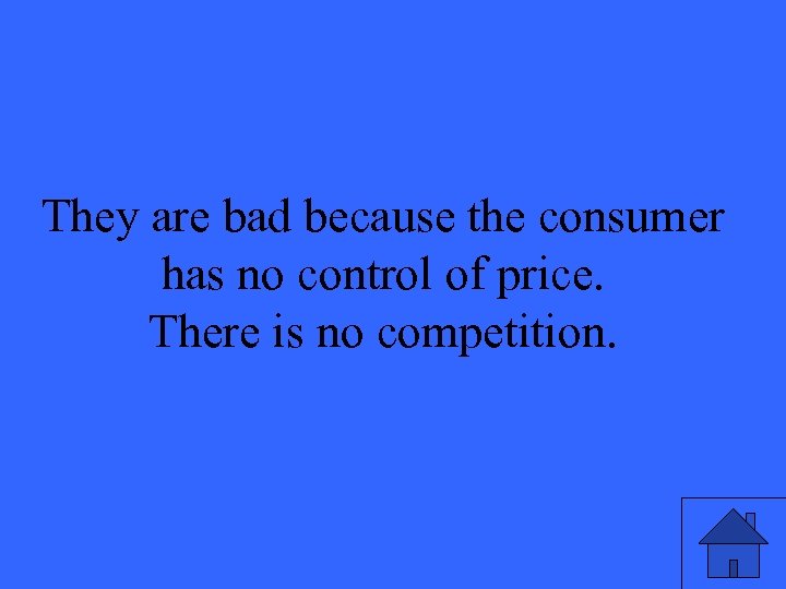 They are bad because the consumer has no control of price. There is no