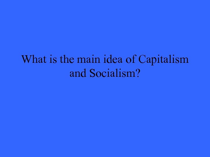What is the main idea of Capitalism and Socialism? 