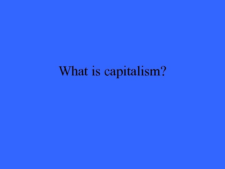 What is capitalism? 