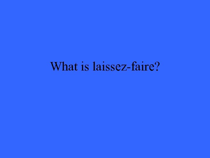 What is laissez-faire? 