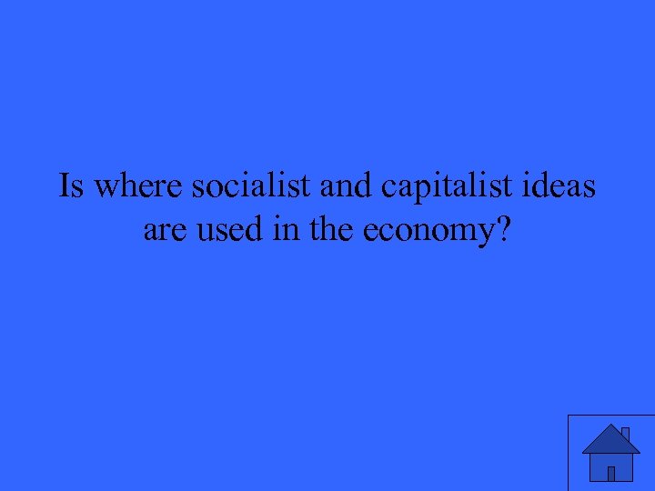 Is where socialist and capitalist ideas are used in the economy? 