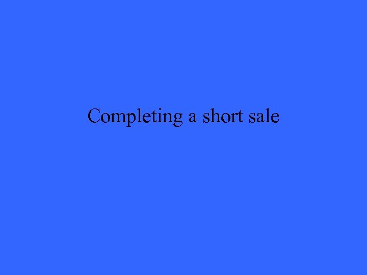Completing a short sale 
