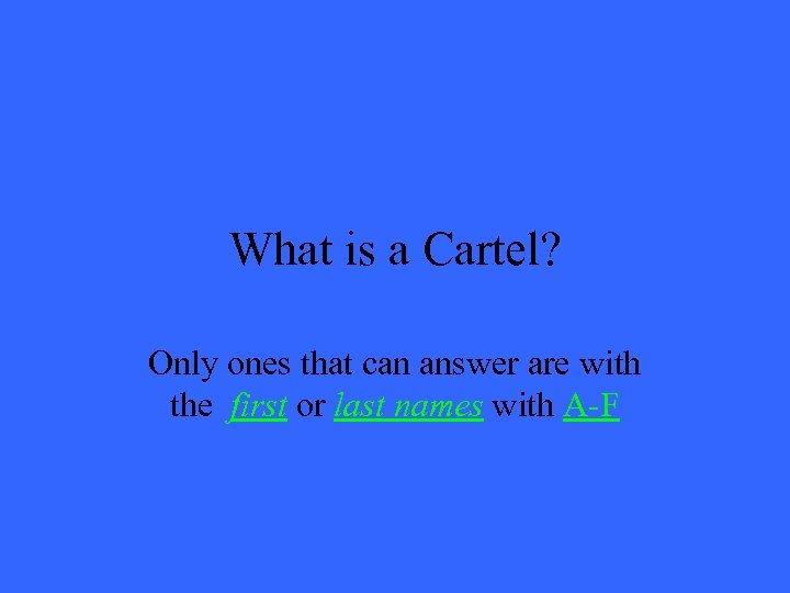 What is a Cartel? Only ones that can answer are with the first or