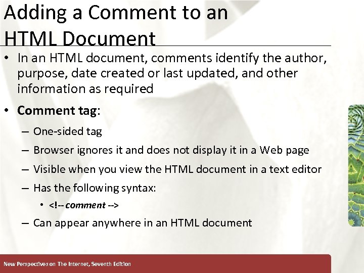 Adding a Comment to an HTML Document • In an HTML document, comments identify