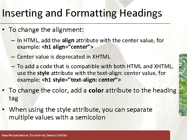 Inserting and Formatting Headings XP • To change the alignment: – In HTML, add