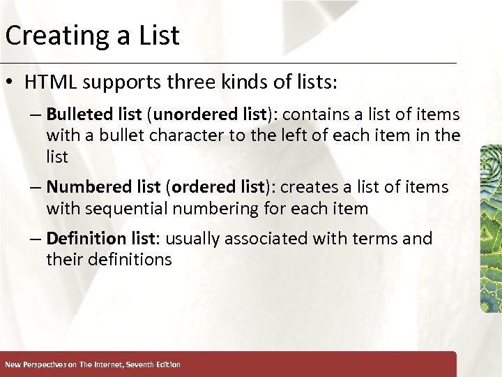 Creating a List XP • HTML supports three kinds of lists: – Bulleted list