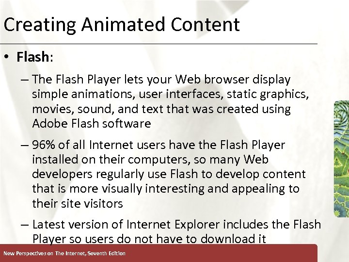 Creating Animated Content XP • Flash: – The Flash Player lets your Web browser