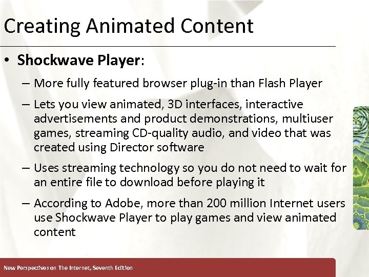 Creating Animated Content XP • Shockwave Player: – More fully featured browser plug-in than