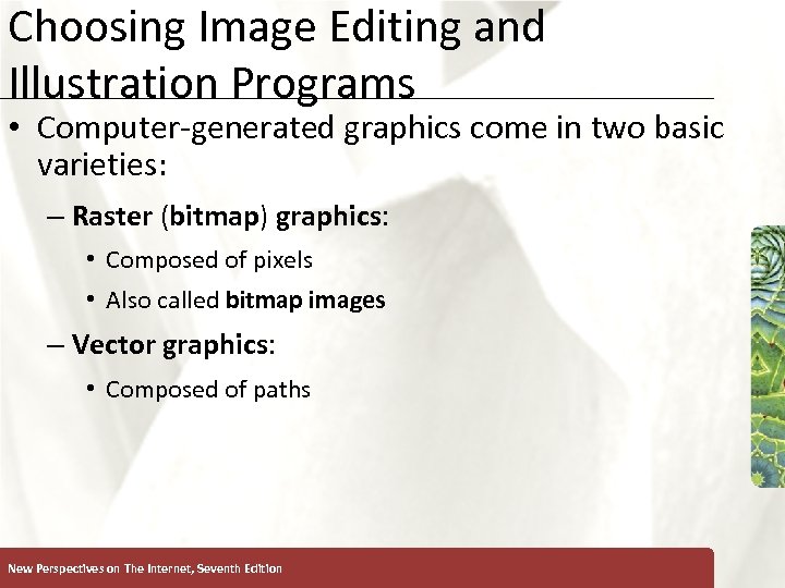 Choosing Image Editing and Illustration Programs XP • Computer-generated graphics come in two basic