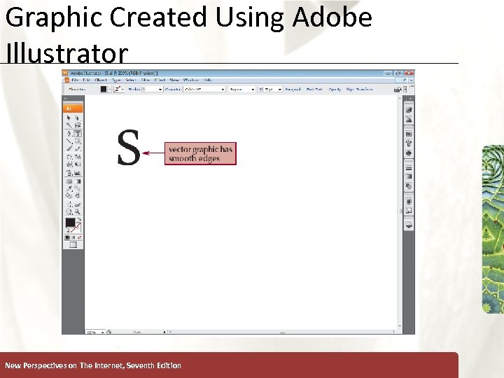 Graphic Created Using Adobe Illustrator New Perspectives on The Internet, Seventh Edition XP 