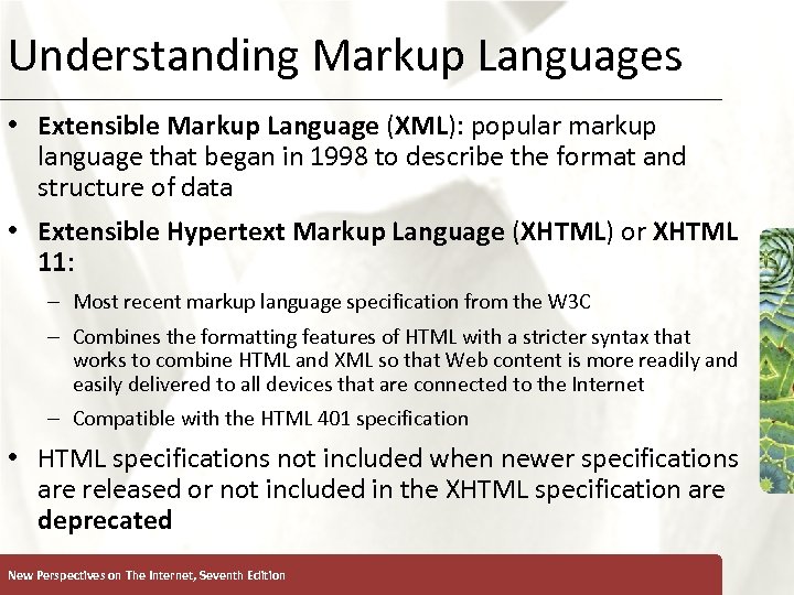 Understanding Markup Languages XP • Extensible Markup Language (XML): popular markup language that began