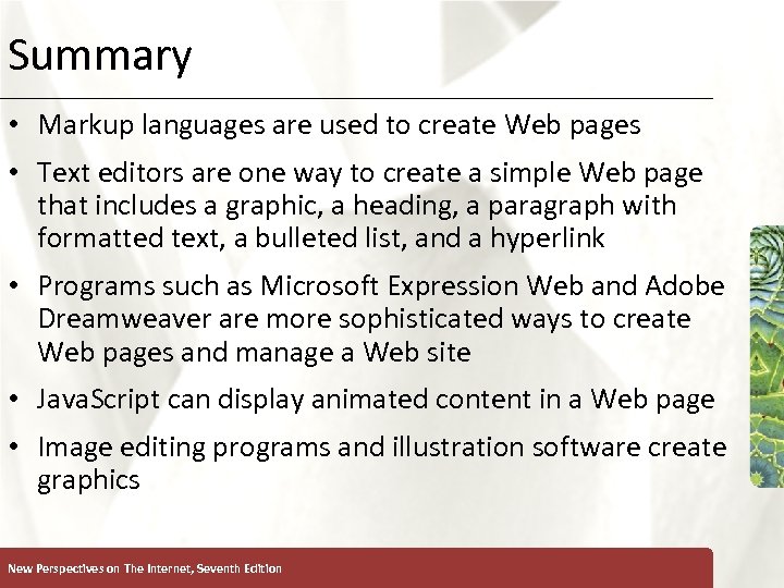 Summary XP • Markup languages are used to create Web pages • Text editors