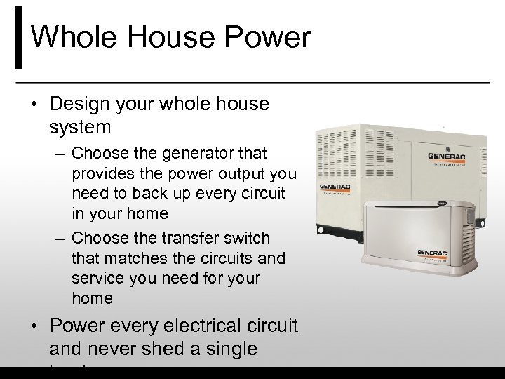 Whole House Power • Design your whole house system – Choose the generator that