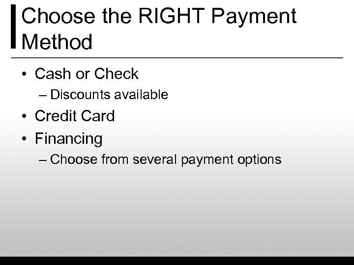 Choose the RIGHT Payment Method • Cash or Check – Discounts available • Credit