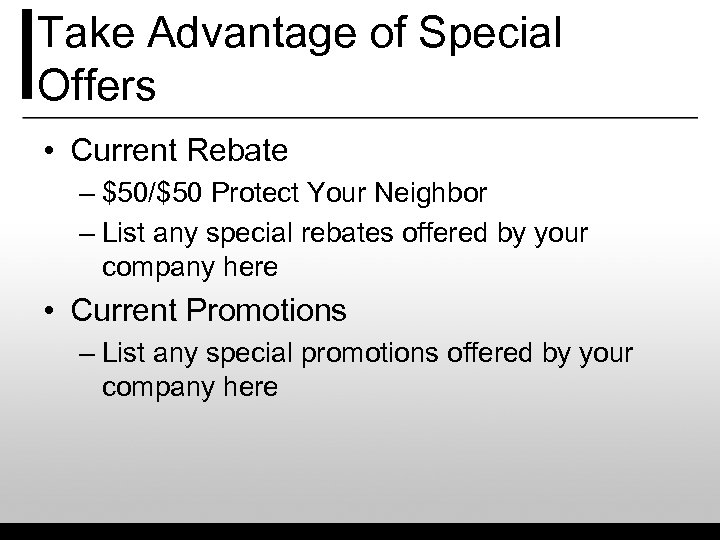 Take Advantage of Special Offers • Current Rebate – $50/$50 Protect Your Neighbor –