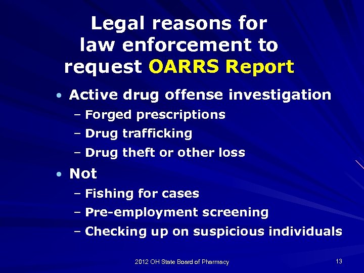 Legal reasons for law enforcement to request OARRS Report • Active drug offense investigation