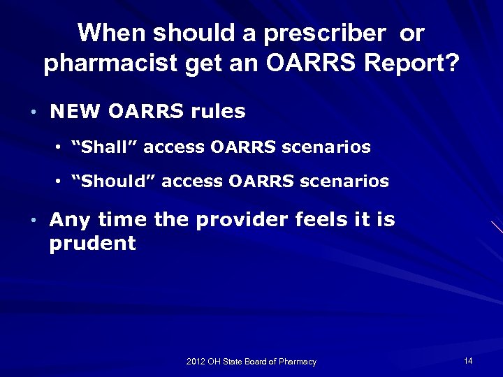 When should a prescriber or pharmacist get an OARRS Report? • NEW OARRS rules