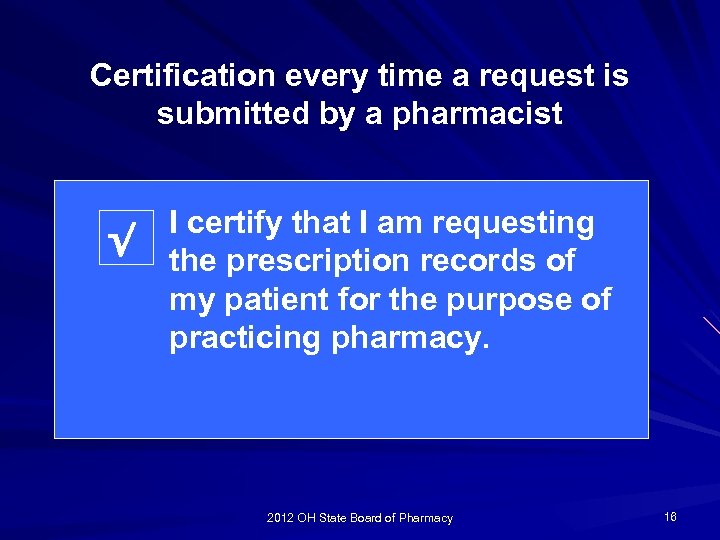 Certification every time a request is submitted by a pharmacist √ I certify that