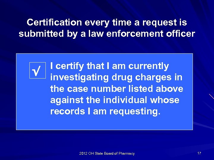 Certification every time a request is submitted by a law enforcement officer √ I