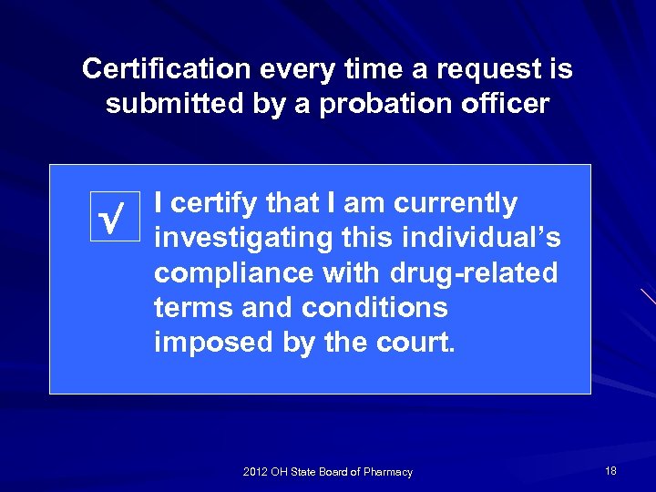 Certification every time a request is submitted by a probation officer √ I certify