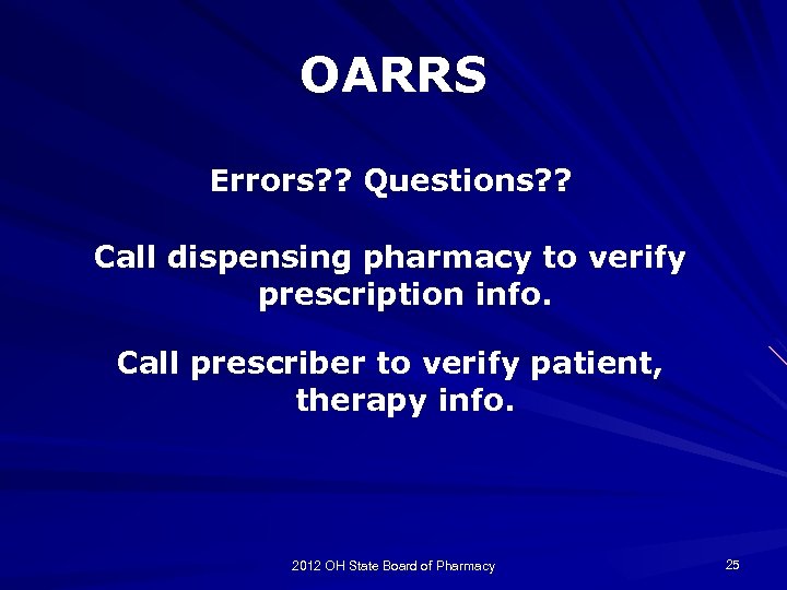 OARRS Errors? ? Questions? ? Call dispensing pharmacy to verify prescription info. Call prescriber