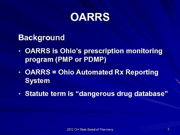 OARRS Background • OARRS is Ohio’s prescription monitoring program (PMP or PDMP) • OARRS