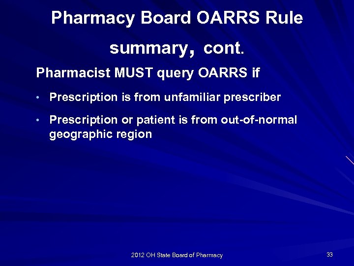 Pharmacy Board OARRS Rule summary, cont. Pharmacist MUST query OARRS if • Prescription is