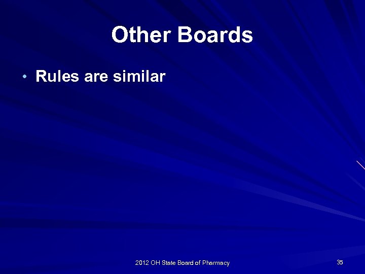 Other Boards • Rules are similar 2012 OH State Board of Pharmacy 35 