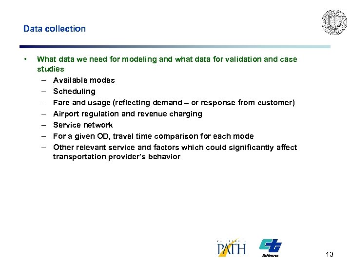 Data collection • What data we need for modeling and what data for validation