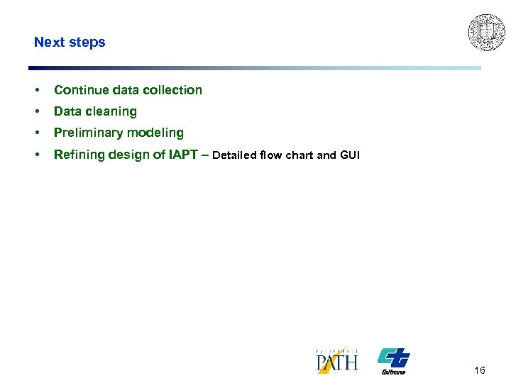 Next steps • Continue data collection • Data cleaning • Preliminary modeling • Refining