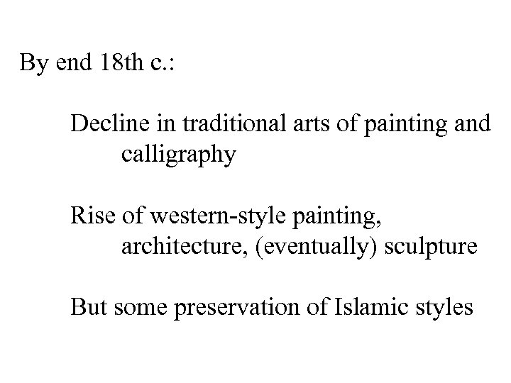 By end 18 th c. : Decline in traditional arts of painting and calligraphy