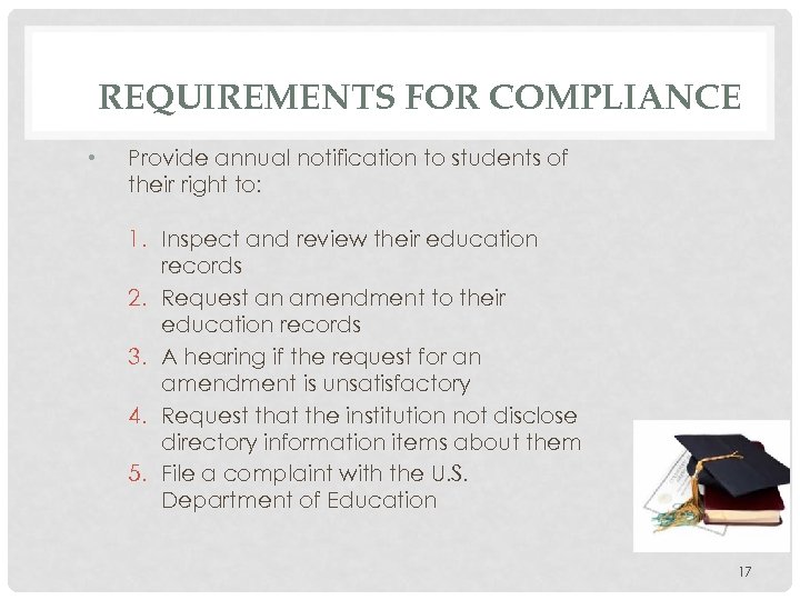 REQUIREMENTS FOR COMPLIANCE • Provide annual notification to students of their right to: 1.