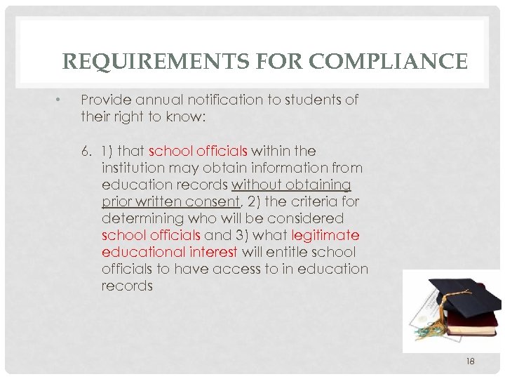 REQUIREMENTS FOR COMPLIANCE • Provide annual notification to students of their right to know: