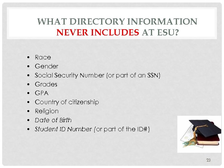 WHAT DIRECTORY INFORMATION NEVER INCLUDES AT ESU? • • • Race Gender Social Security