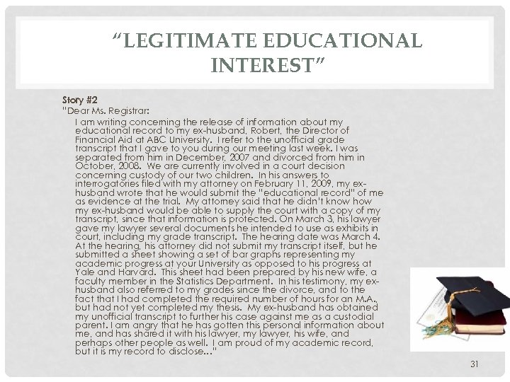 “LEGITIMATE EDUCATIONAL INTEREST” Story #2 “Dear Ms. Registrar: I am writing concerning the release