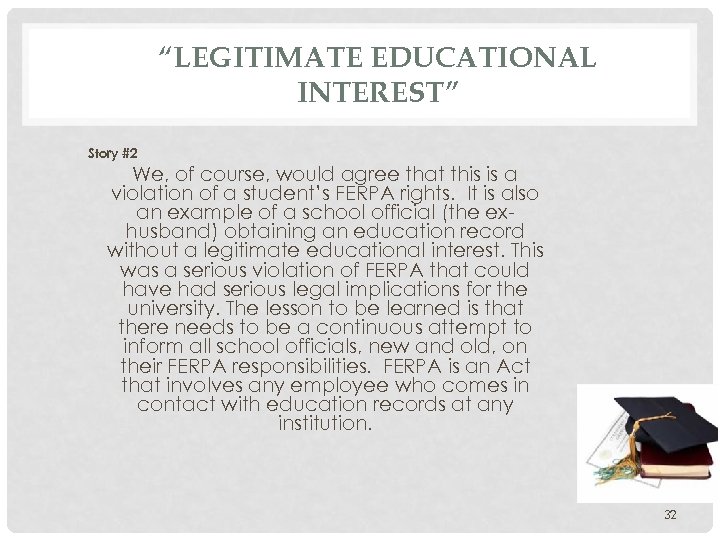 “LEGITIMATE EDUCATIONAL INTEREST” Story #2 We, of course, would agree that this is a
