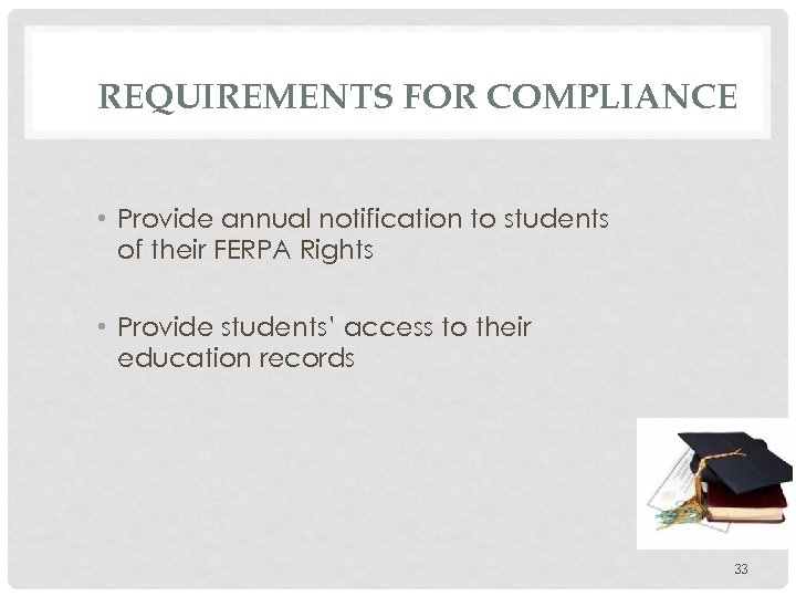 REQUIREMENTS FOR COMPLIANCE • Provide annual notification to students of their FERPA Rights •