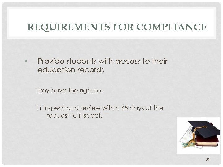 REQUIREMENTS FOR COMPLIANCE • Provide students with access to their education records They have