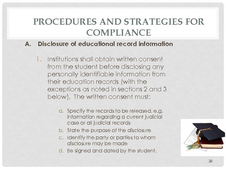 PROCEDURES AND STRATEGIES FOR COMPLIANCE A. Disclosure of educational record information 1. Institutions shall