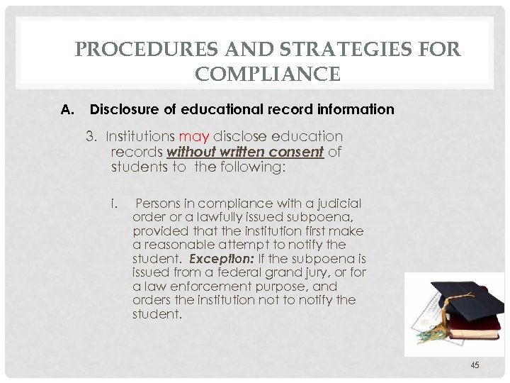 PROCEDURES AND STRATEGIES FOR COMPLIANCE A. Disclosure of educational record information 3. Institutions may
