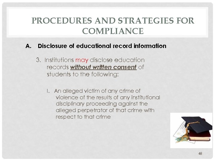 PROCEDURES AND STRATEGIES FOR COMPLIANCE A. Disclosure of educational record information 3. Institutions may