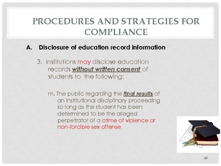 PROCEDURES AND STRATEGIES FOR COMPLIANCE A. Disclosure of education record information 3. Institutions may