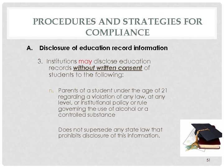 PROCEDURES AND STRATEGIES FOR COMPLIANCE A. Disclosure of education record information 3. Institutions may